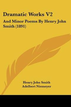 portada dramatic works v2: and minor poems by henry john smith (1891) (en Inglés)
