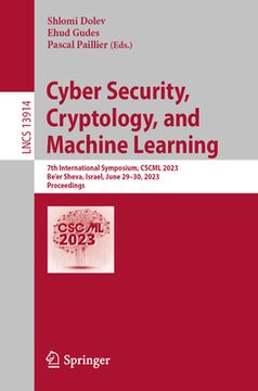 portada Cyber Security, Cryptology, and Machine Learning: 7th International Symposium, Cscml 2023, Be'er Sheva, Israel, June 29-30, 2023, Proceedings (in English)