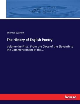 portada The History of English Poetry: Volume the First.: From the Close of the Eleventh to the Commencement of the....