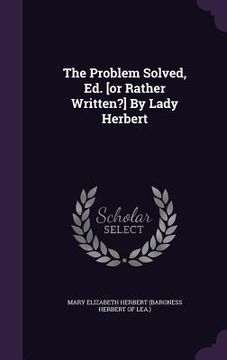 portada The Problem Solved, Ed. [or Rather Written?] By Lady Herbert (en Inglés)