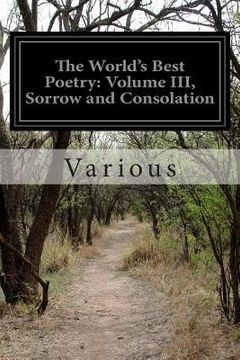 portada The World's Best Poetry: Volume III, Sorrow and Consolation (in English)