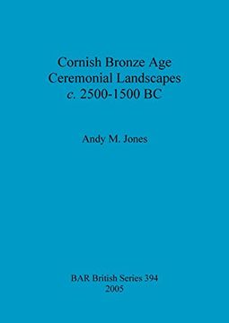 portada Cornish Bronze Age Ceremonial Landscapes c. 2500-1500 BC (BAR British Series)