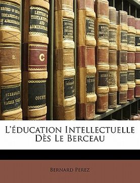 portada L'Éducation Intellectuelle Dès Le Berceau (en Francés)
