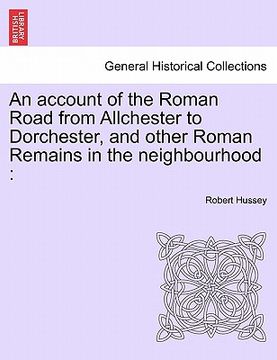 portada an account of the roman road from allchester to dorchester, and other roman remains in the neighbourhood (en Inglés)