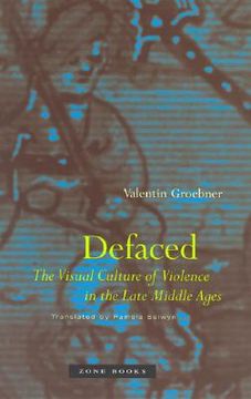 portada Defaced: The Visual Culture of Violence in the Late Middle Ages