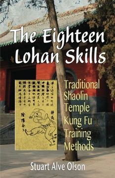 portada The Eighteen Lohan Skills: Traditional Shaolin Temple Kung fu Training Methods (en Inglés)