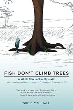 portada Fish Don't Climb Trees - A Whole New Look at Dyslexia: Understanding and Overcoming the Challenges - Enjoying the Gift