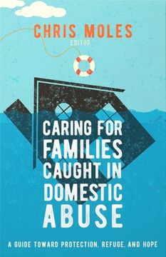 portada Caring for Families Caught in Domestic Abuse: A Guide Toward Protection, Refuge, and Hope (in English)
