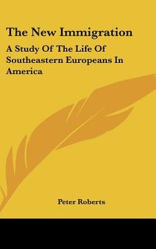 portada the new immigration: a study of the life of southeastern europeans in america (en Inglés)