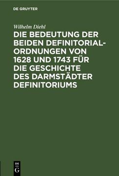 portada Die Bedeutung der Beiden Definitorialordnungen von 1628 und 1743 für die Geschichte des Darmstädter Definitoriums (en Alemán)