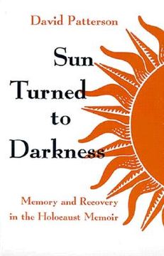 portada sun turned to darkness: memory and recovery in the holocaust memoir (in English)