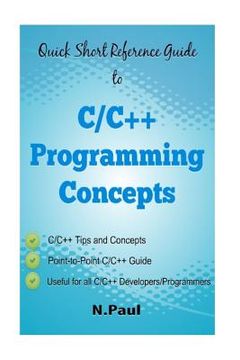 portada Quick Short Reference Guide to C/C++ Programming Concepts: C/C++ Tips and Concepts: Useful for all C/C++ Developers and Programmers (en Inglés)