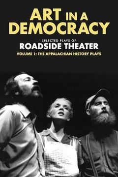portada Art in a Democracy: Selected Plays of Roadside Theater, Volume 1: The Appalachian History Plays, 1975–1989 (en Inglés)