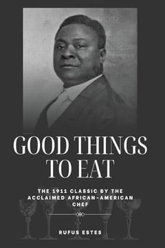 portada Good Things to Eat: The 1911 Classic by the Acclaimed African-American Chef