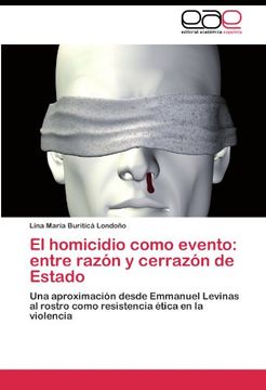 portada El homicidio como evento: entre razón y cerrazón de Estado: Una aproximación desde Emmanuel Levinas al rostro como resistencia ética en la violencia