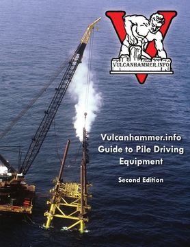 portada Vulcanhammer.info Guide to Pile Driving Equipment (en Inglés)