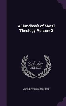 portada A Handbook of Moral Theology Volume 3 (en Inglés)