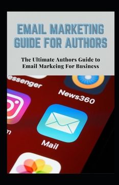 portada Email Marketing Guide for Authors: Authors Ultimate Guide to Email Marketing for Business