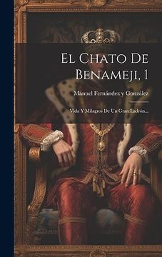 portada El Chato de Benameji, 1: Vida y Milagros de un Gran Ladrón. (in Spanish)
