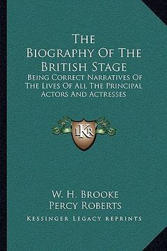 portada the biography of the british stage: being correct narratives of the lives of all the principal actors and actresses (in English)