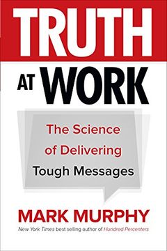 portada Truth at Work: The Science of Delivering Tough Messages (Business Books) (en Inglés)