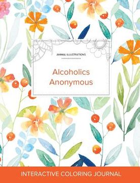 portada Adult Coloring Journal: Alcoholics Anonymous (Animal Illustrations, Springtime Floral)