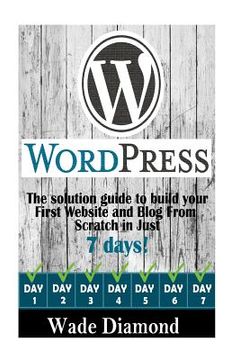 portada WordPress: : The Ultimate solution guide to build your first website and blog from scratch in just 7 days (Wordpress, Wordpress F (en Inglés)