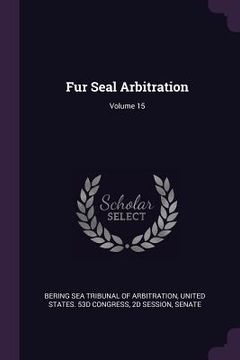 portada Fur Seal Arbitration; Volume 15 (en Inglés)