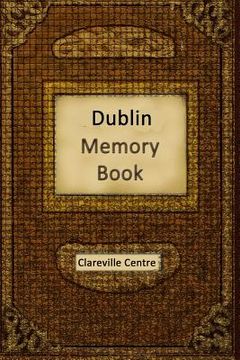 portada Dublin Memory Book: Recollections and Stories Together Comprising a Social History of Dublin and Ireland in the 20th Century (in English)