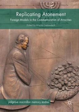portada Replicating Atonement: Foreign Models in the Commemoration of Atrocities (Palgrave Macmillan Memory Studies)