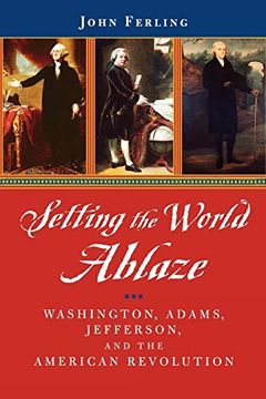 portada Setting the World Ablaze: Washington, Adams, Jefferson, and the American Revolution (en Inglés)