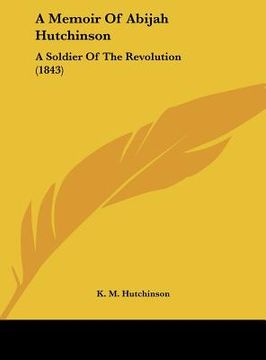 portada a memoir of abijah hutchinson: a soldier of the revolution (1843)