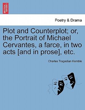 portada plot and counterplot; or, the portrait of michael cervantes, a farce, in two acts [and in prose], etc. (en Inglés)