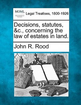 portada decisions, statutes, &c., concerning the law of estates in land. (en Inglés)