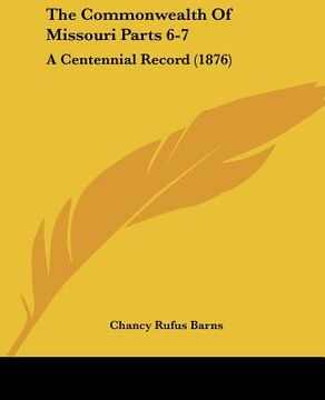 portada the commonwealth of missouri parts 6-7: a centennial record (1876) (en Inglés)