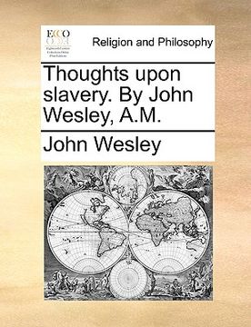 portada thoughts upon slavery. by john wesley, a.m. (en Inglés)