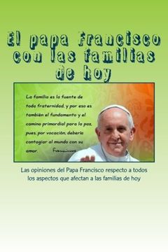 portada El papa Francisco con las familias de hoy: Las opiniones del Papa Francisco respecto a todos los aspectos que afectan a las familias de hoy