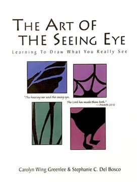 portada The Art Of The Seeing Eye: Learning To Draw What You Really See (en Inglés)