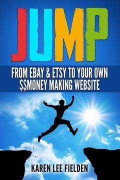 portada Jump: From Ebay & Etsy To Your Own Money Making Website (en Inglés)
