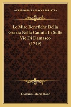 portada Le Mire Benefiche Della Grazia Nella Caduta In Sulle Vie Di Damasco (1749) (en Italiano)