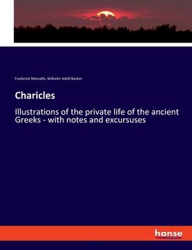 portada Charicles: Illustrations of the private life of the ancient Greeks - with notes and excursuses (en Inglés)