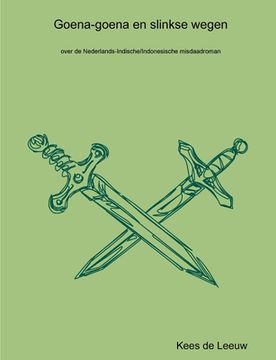 portada Goena-goena en slinkse wegen: over de Nederlands-Indische/Indonesische misdaadroman