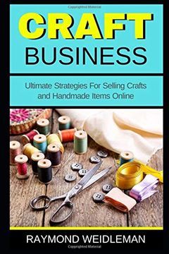 portada Craft Business: Ultimate Strategies for Selling Crafts and Handmade Items Online (en Inglés)