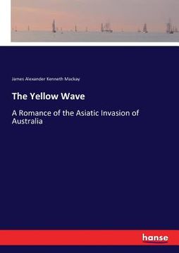 portada The Yellow Wave: A Romance of the Asiatic Invasion of Australia (en Inglés)
