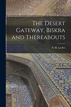 portada The Desert Gateway, Biskra and Thereabouts [Microform]