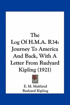portada the log of h.m.a. r34: journey to america and back, with a letter from rudyard kipling (1921) (en Inglés)