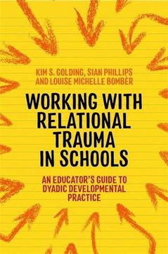portada Working With Relational Trauma in Schools: An Educator'S Guide to Using Dyadic Developmental Practice (Guides to Working With Relational Trauma Using Ddp) (in English)