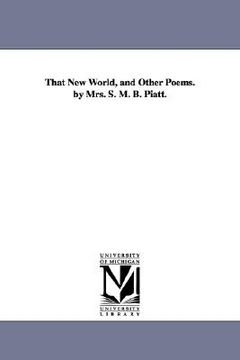 portada that new world, and other poems. by mrs. s. m. b. piatt. (en Inglés)