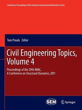portada Civil Engineering Topics, Volume 4: Proceedings of the 29th Imac, a Conference on Structural Dynamics, 2011 (in English)
