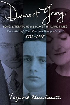 portada "Dearest Georg": Love, Literature, and Power in Dark Times: The Letters of Elias, Veza, and Georges Canetti, 1933-1948 (en Inglés)